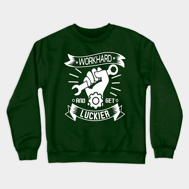 WORKHARD  • AND  GET LUCKIER Crewneck Sweatshirt by RubyCollection